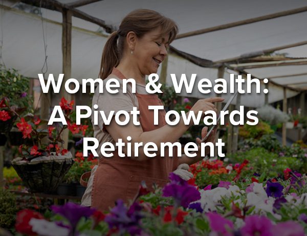 Women And Wealth: A Pivot Towards Retirement